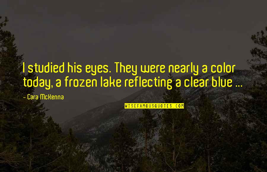 The Frozen Lake Quotes By Cara McKenna: I studied his eyes. They were nearly a