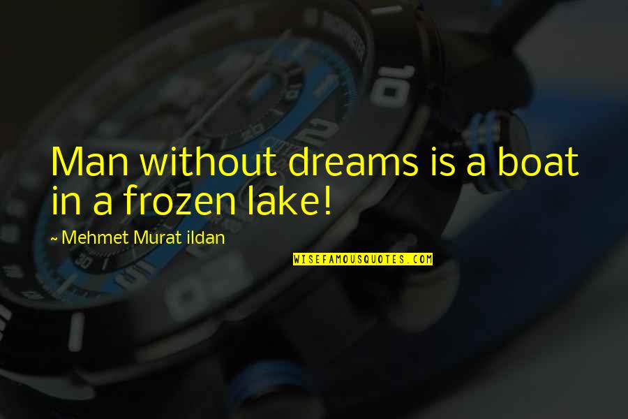 The Frozen Lake Quotes By Mehmet Murat Ildan: Man without dreams is a boat in a