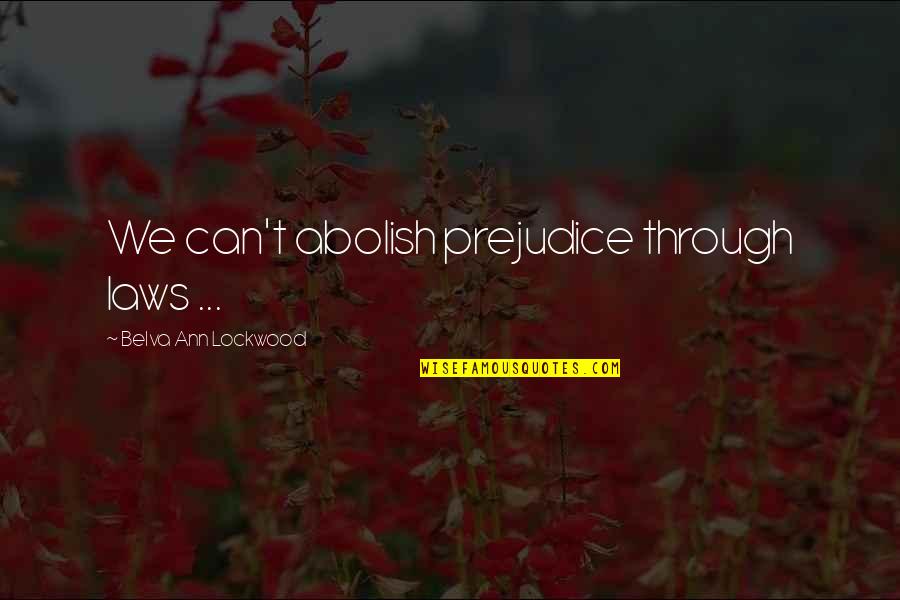 The Frugal Gourmet Quotes By Belva Ann Lockwood: We can't abolish prejudice through laws ...