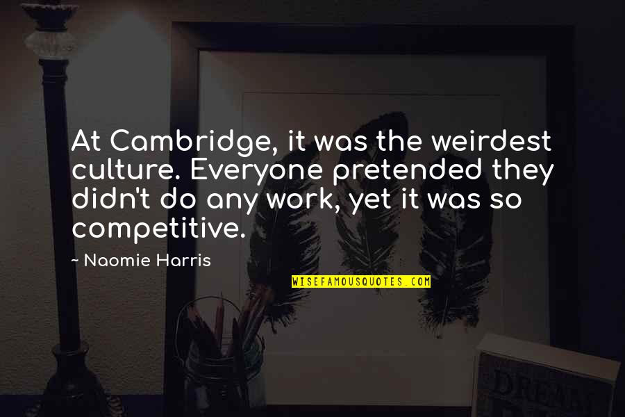 The Frugal Gourmet Quotes By Naomie Harris: At Cambridge, it was the weirdest culture. Everyone