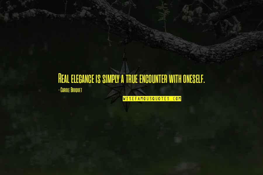 The Fruit Of The Mind Quotes By Carole Bouquet: Real elegance is simply a true encounter with The Fruit Of The Mind Quotes By Carole Bouquet: Real elegance is simply a true encounter with