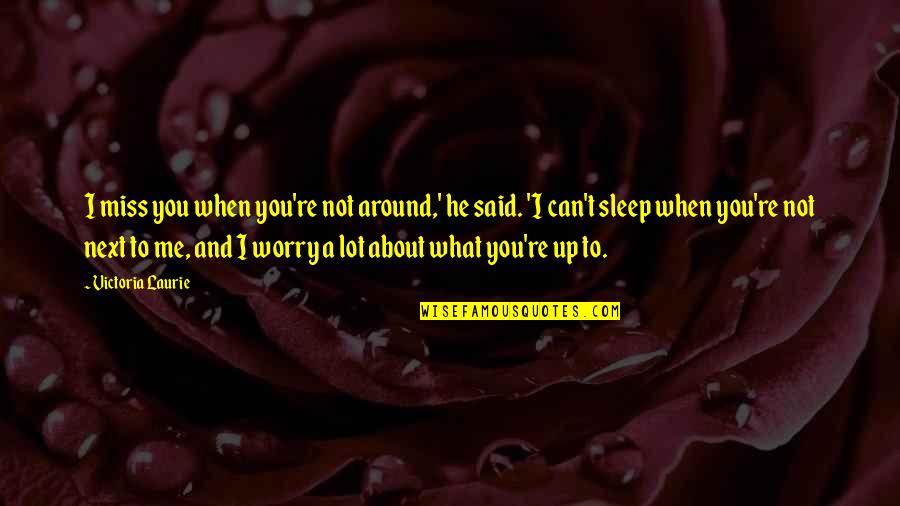 The Fruit Trees In Lord Of The Flies Quotes By Victoria Laurie: I miss you when you're not around,' he