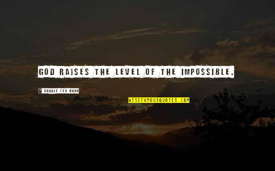 The Fugitive Slave Act Of 1850 Quotes By Corrie Ten Boom: God raises the level of the impossible.
