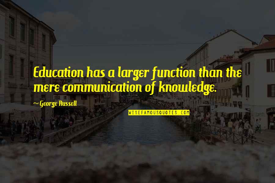 The Function Of Education Quotes By George Russell: Education has a larger function than the mere