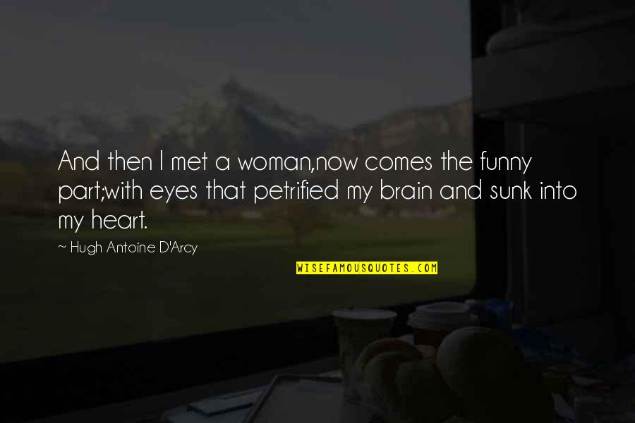 The Funny Face Quotes By Hugh Antoine D'Arcy: And then I met a woman,now comes the The Funny Face Quotes By Hugh Antoine D'Arcy: And then I met a woman,now comes the