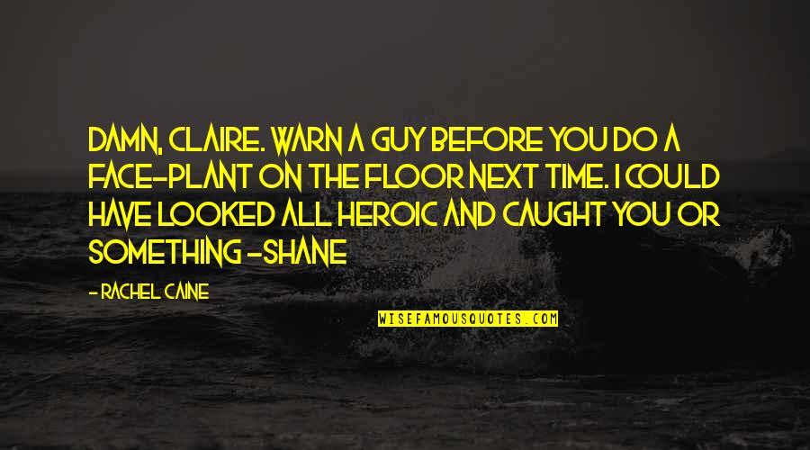 The Funny Face Quotes By Rachel Caine: Damn, Claire. Warn a guy before you do The Funny Face Quotes By Rachel Caine: Damn, Claire. Warn a guy before you do