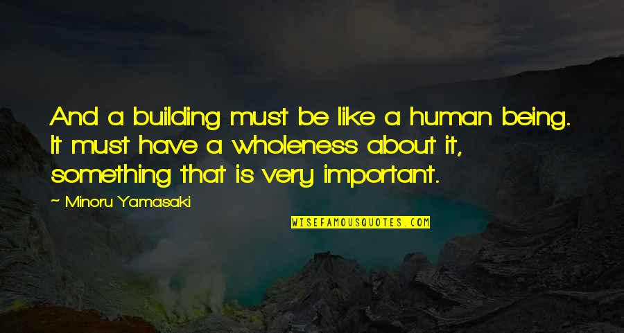 The Funny Thing About Dreams Quotes By Minoru Yamasaki: And a building must be like a human