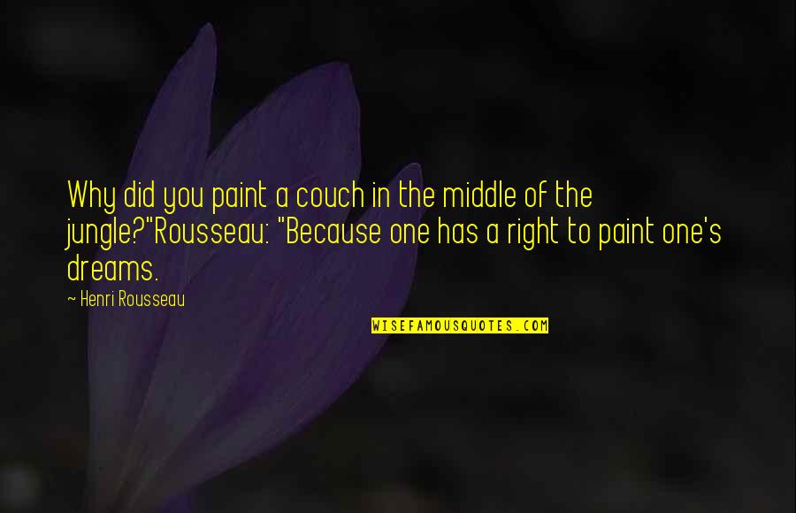 The Funny Thing About Life Quotes By Henri Rousseau: Why did you paint a couch in the