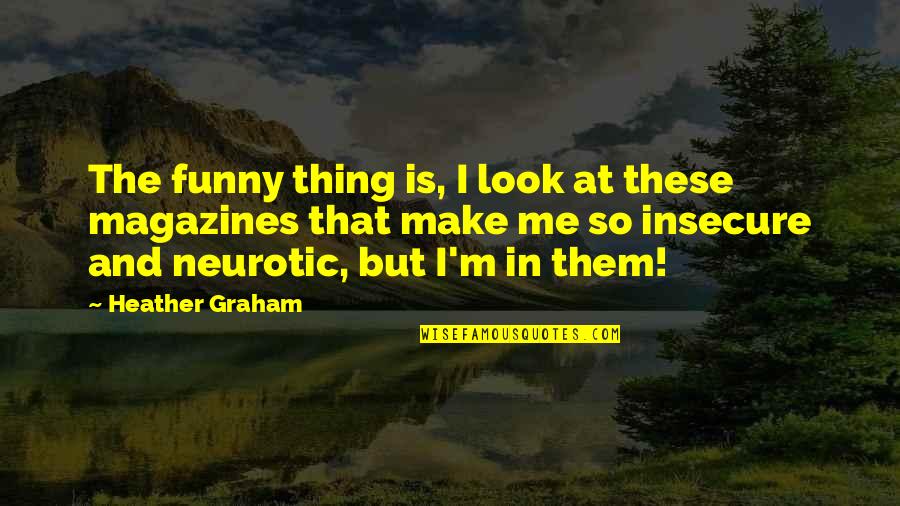 The Funny Thing Is Quotes By Heather Graham: The funny thing is, I look at these