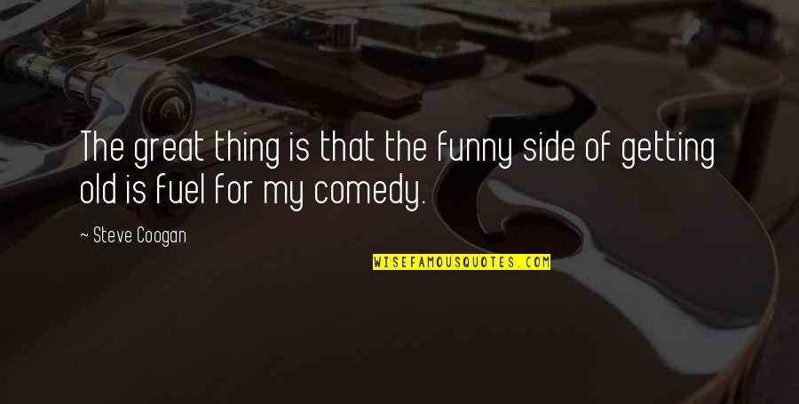 The Funny Thing Is Quotes By Steve Coogan: The great thing is that the funny side