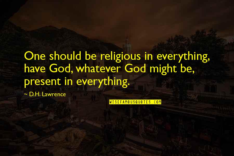 The Furies Quotes By D.H. Lawrence: One should be religious in everything, have God,