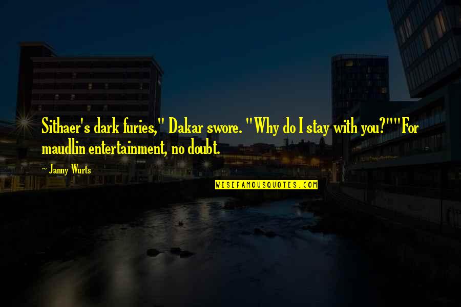The Furies Quotes By Janny Wurts: Sithaer's dark furies," Dakar swore. "Why do I