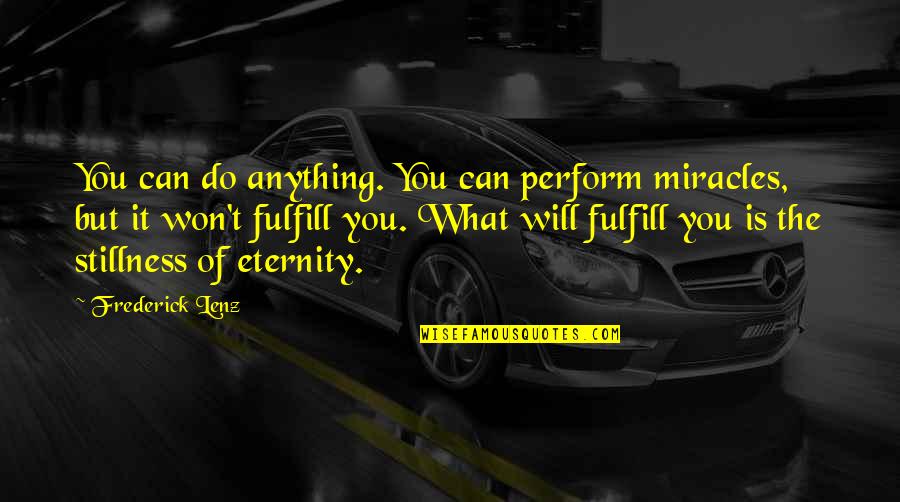 The Fury Mgs Quotes By Frederick Lenz: You can do anything. You can perform miracles, The Fury Mgs Quotes By Frederick Lenz: You can do anything. You can perform miracles,