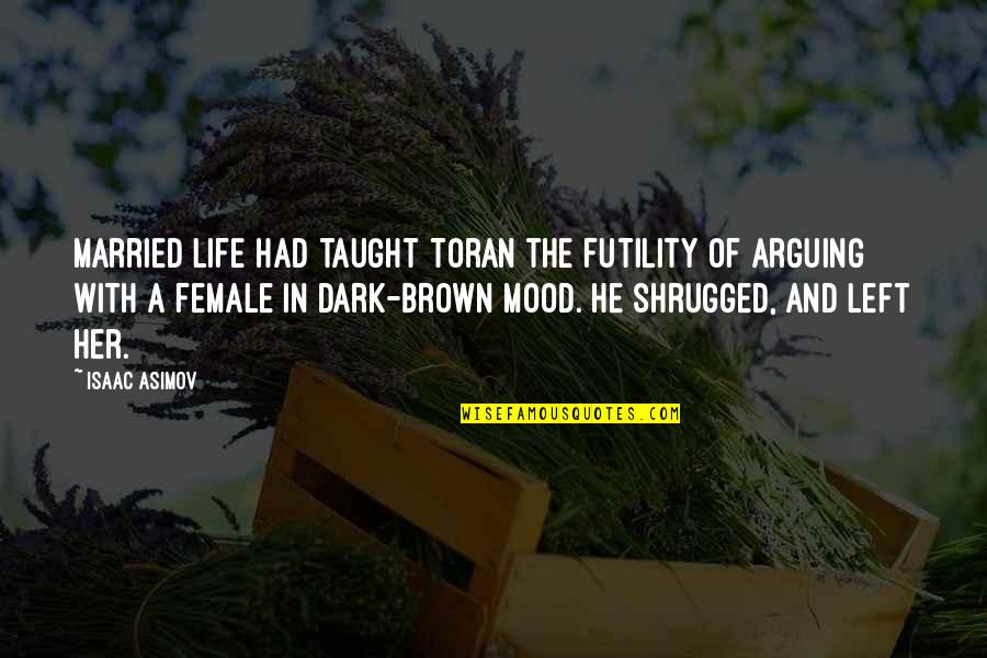 The Futility Of Life Quotes By Isaac Asimov: Married life had taught Toran the futility of The Futility Of Life Quotes By Isaac Asimov: Married life had taught Toran the futility of