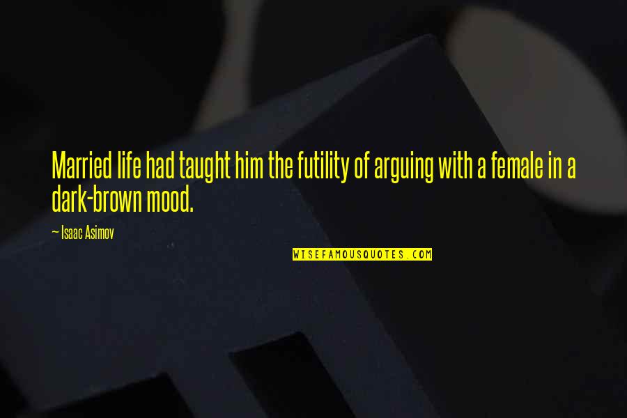 The Futility Of Life Quotes By Isaac Asimov: Married life had taught him the futility of The Futility Of Life Quotes By Isaac Asimov: Married life had taught him the futility of