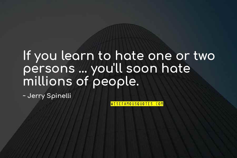 The Futility Of Violence Quotes By Jerry Spinelli: If you learn to hate one or two