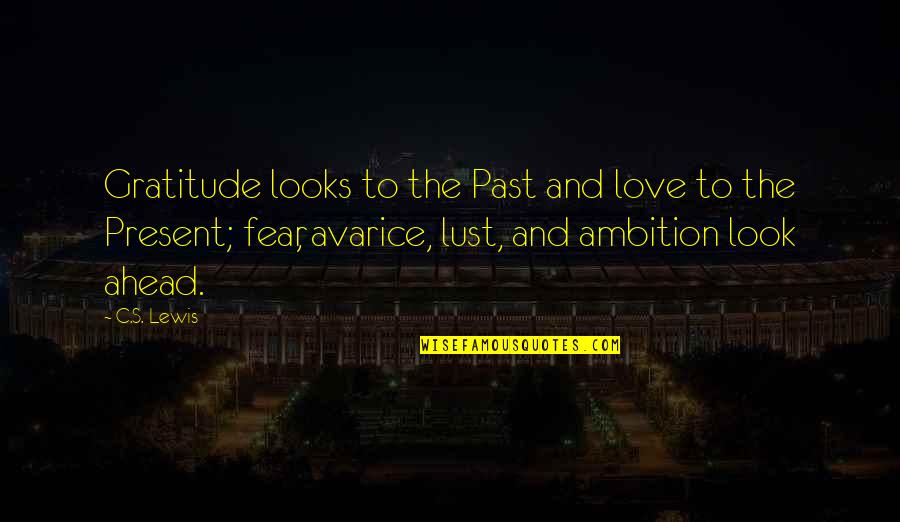 The Future Ahead Quotes By C.S. Lewis: Gratitude looks to the Past and love to