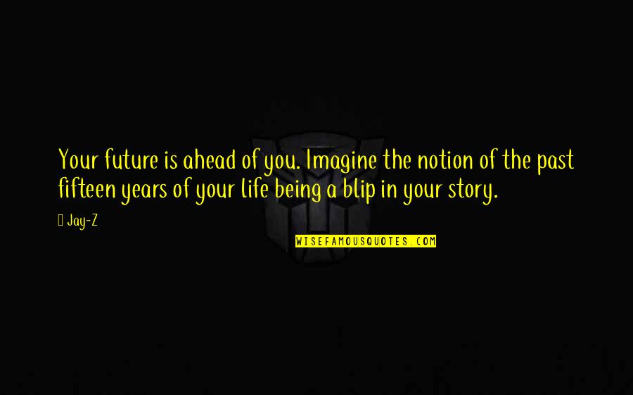 The Future Ahead Quotes By Jay-Z: Your future is ahead of you. Imagine the