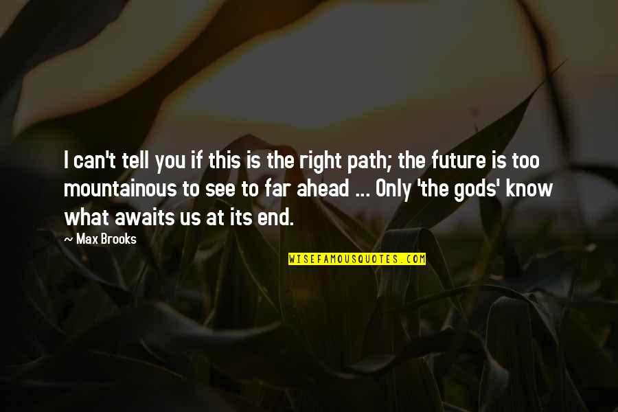 The Future Ahead Quotes By Max Brooks: I can't tell you if this is the