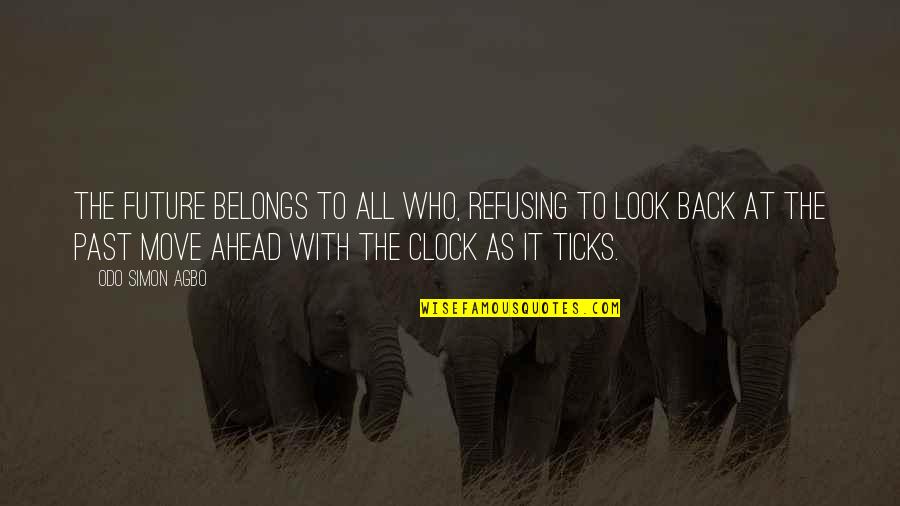 The Future Ahead Quotes By Odo Simon Agbo: The future belongs to all who, refusing to