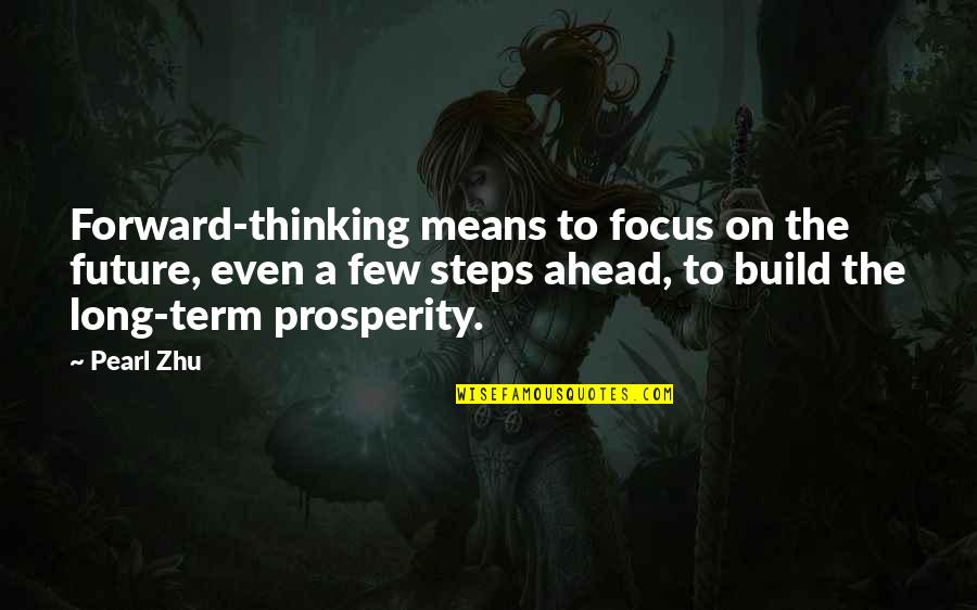 The Future Ahead Quotes By Pearl Zhu: Forward-thinking means to focus on the future, even
