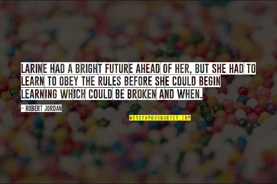 The Future Ahead Quotes By Robert Jordan: Larine had a bright future ahead of her,