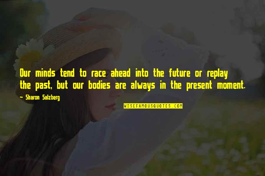 The Future Ahead Quotes By Sharon Salzberg: Our minds tend to race ahead into the