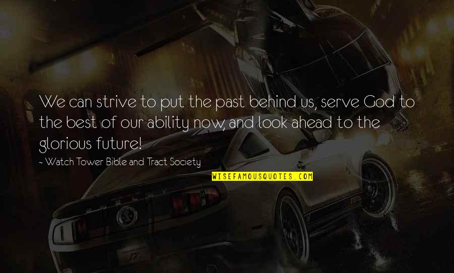 The Future Ahead Quotes By Watch Tower Bible And Tract Society: We can strive to put the past behind