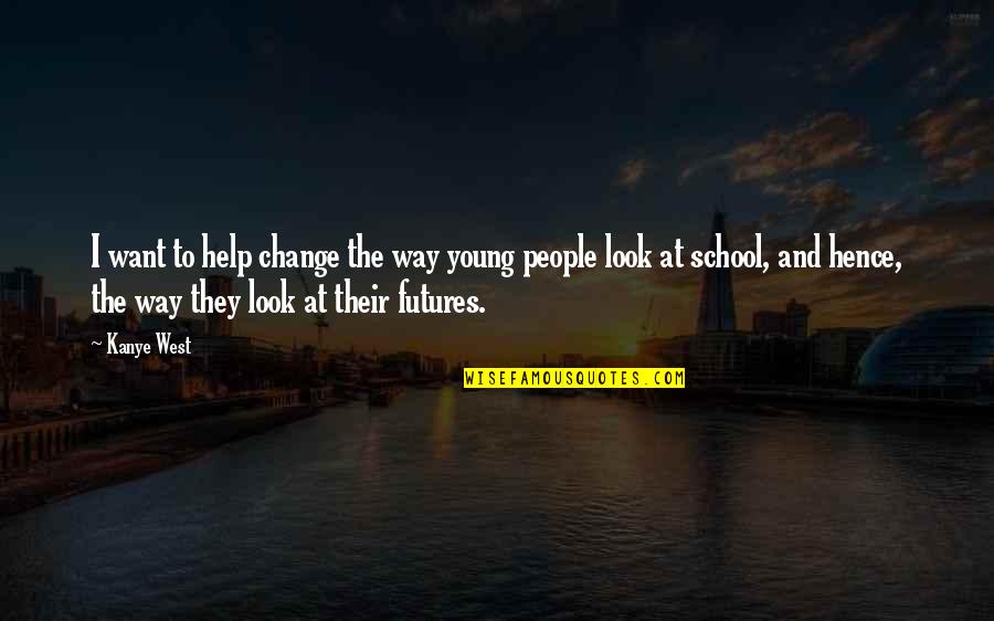 The Future And Change Quotes By Kanye West: I want to help change the way young