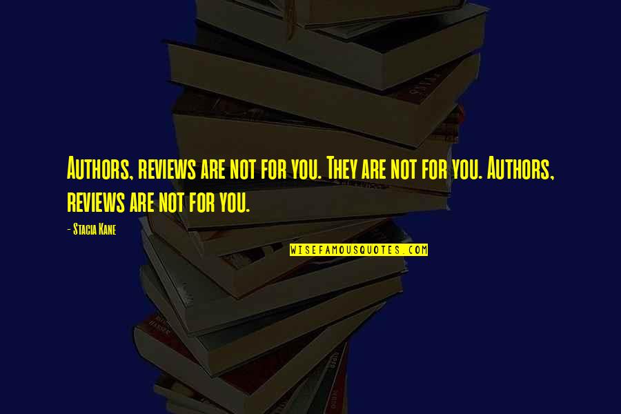 The Future And College Quotes By Stacia Kane: Authors, reviews are not for you. They are