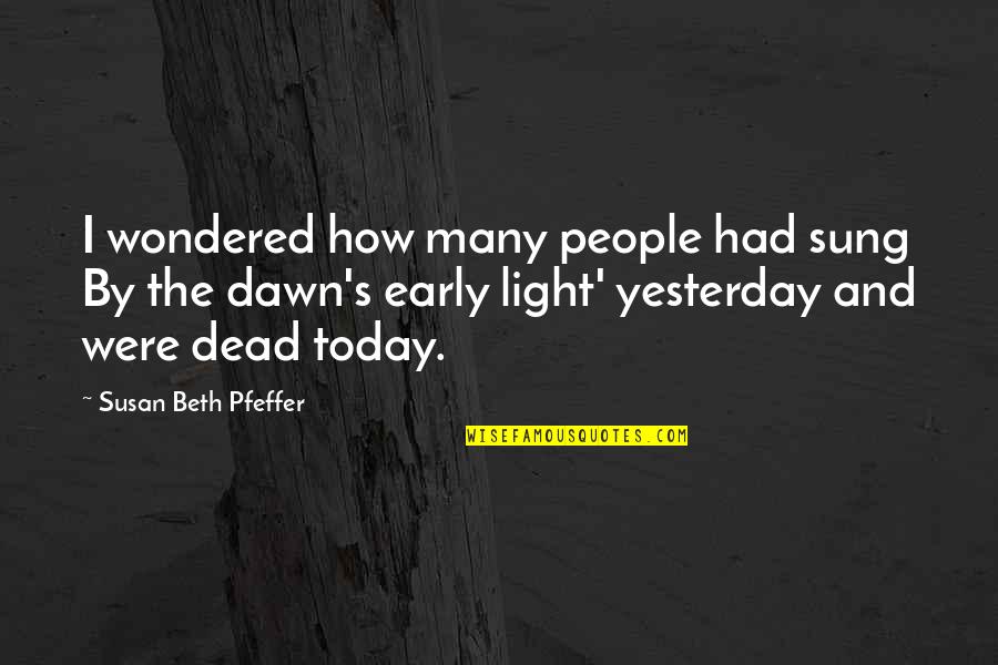 The Future And College Quotes By Susan Beth Pfeffer: I wondered how many people had sung By