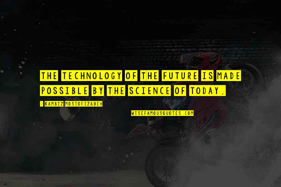 The Future And Technology Quotes By Kambiz Mostofizadeh: The technology of the future is made possible