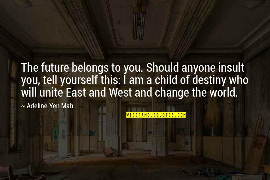 The Future Belongs Quotes By Adeline Yen Mah: The future belongs to you. Should anyone insult