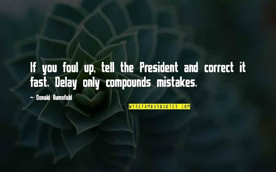 The Future From The Bible Quotes By Donald Rumsfeld: If you foul up, tell the President and