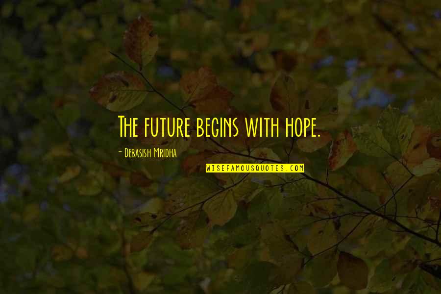 The Future Inspirational Quotes By Debasish Mridha: The future begins with hope.