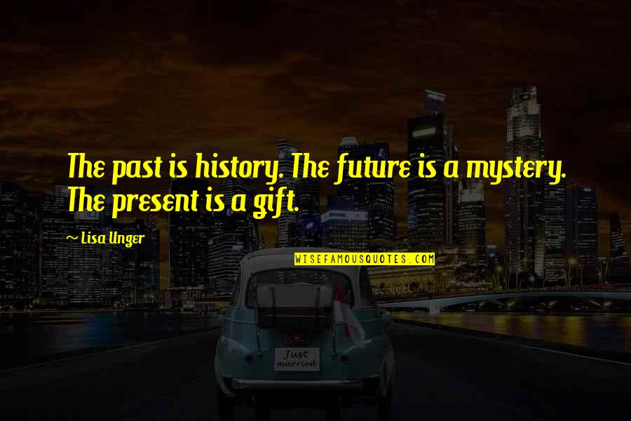 The Future Is A Mystery Quotes By Lisa Unger: The past is history. The future is a