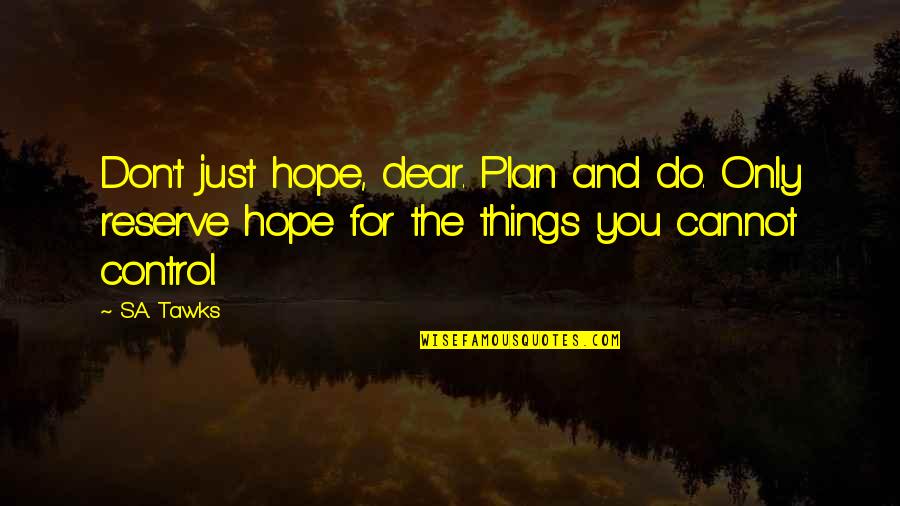 The Future Is Not Set Terminator 2 Quote Quotes By S.A. Tawks: Don't just hope, dear. Plan and do. Only The Future Is Not Set Terminator 2 Quote Quotes By S.A. Tawks: Don't just hope, dear. Plan and do. Only