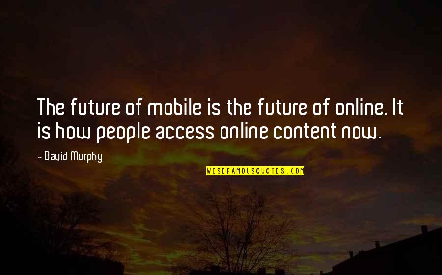 The Future Is Now Quotes By David Murphy: The future of mobile is the future of