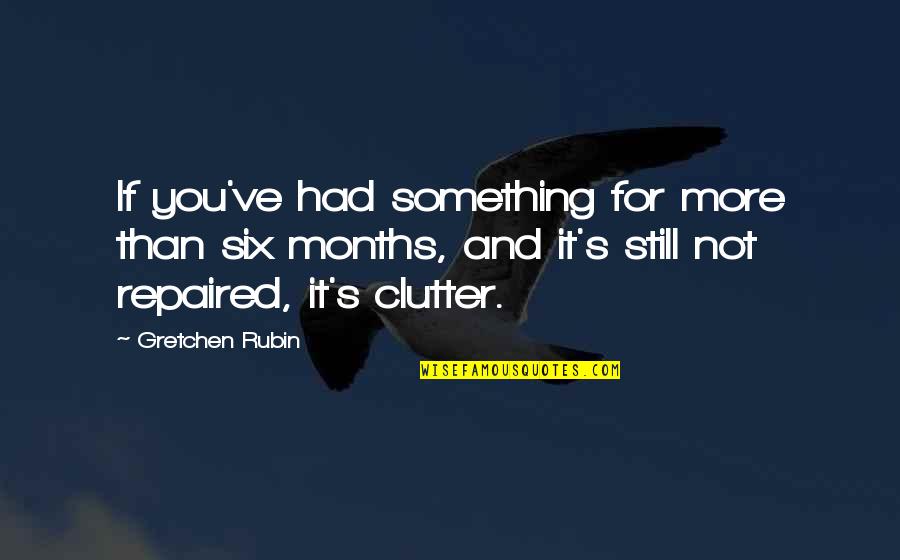 The Future Looks Bright Quotes By Gretchen Rubin: If you've had something for more than six The Future Looks Bright Quotes By Gretchen Rubin: If you've had something for more than six