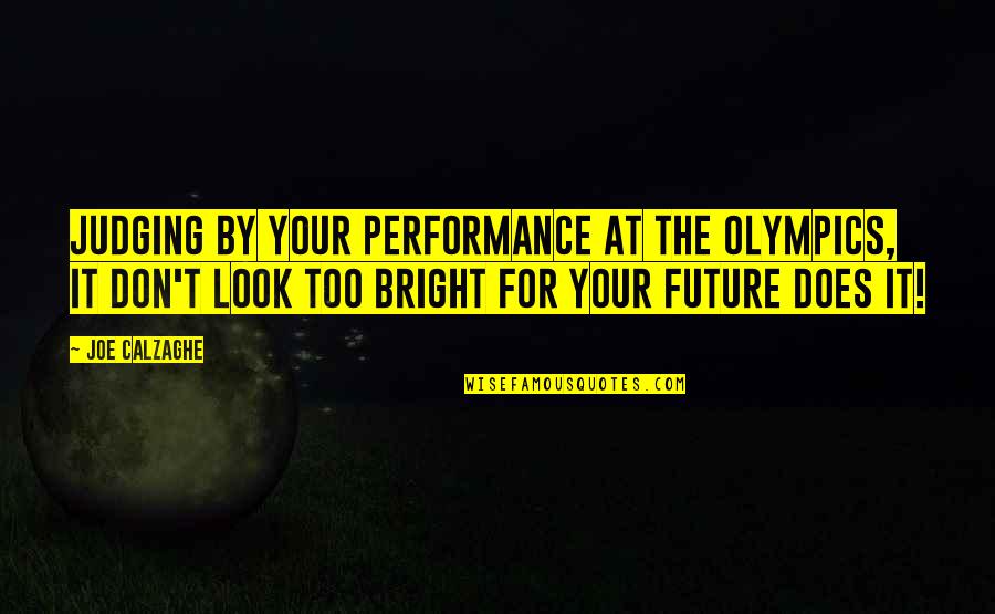 The Future Looks Bright Quotes By Joe Calzaghe: Judging by your performance at the Olympics, it