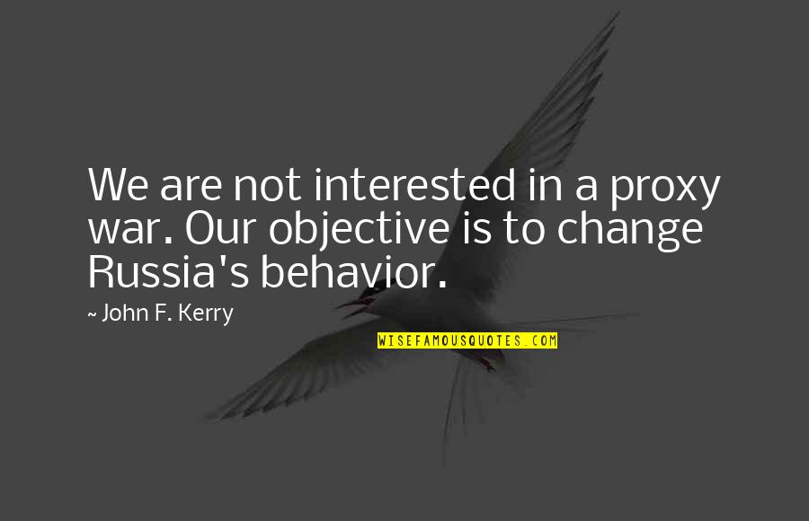 The Future Of Agriculture Quotes By John F. Kerry: We are not interested in a proxy war.