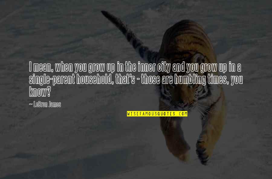 The Future Of Agriculture Quotes By LeBron James: I mean, when you grow up in the The Future Of Agriculture Quotes By LeBron James: I mean, when you grow up in the