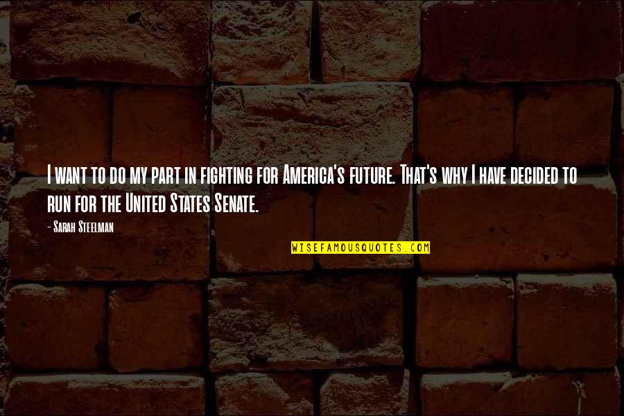 The Future Of America Quotes By Sarah Steelman: I want to do my part in fighting The Future Of America Quotes By Sarah Steelman: I want to do my part in fighting