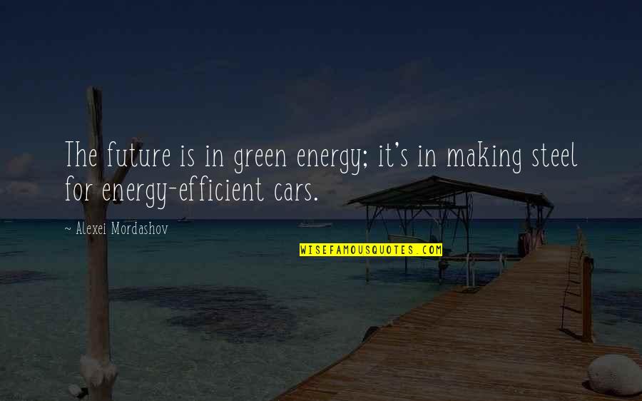 The Future Of Cars Quotes By Alexei Mordashov: The future is in green energy; it's in