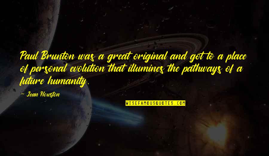 The Future Of Humanity Quotes By Jean Houston: Paul Brunton was a great original and got