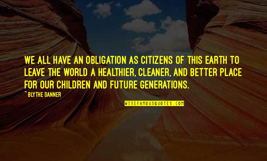 The Future Of Our World Quotes By Blythe Danner: We all have an obligation as citizens of The Future Of Our World Quotes By Blythe Danner: We all have an obligation as citizens of
