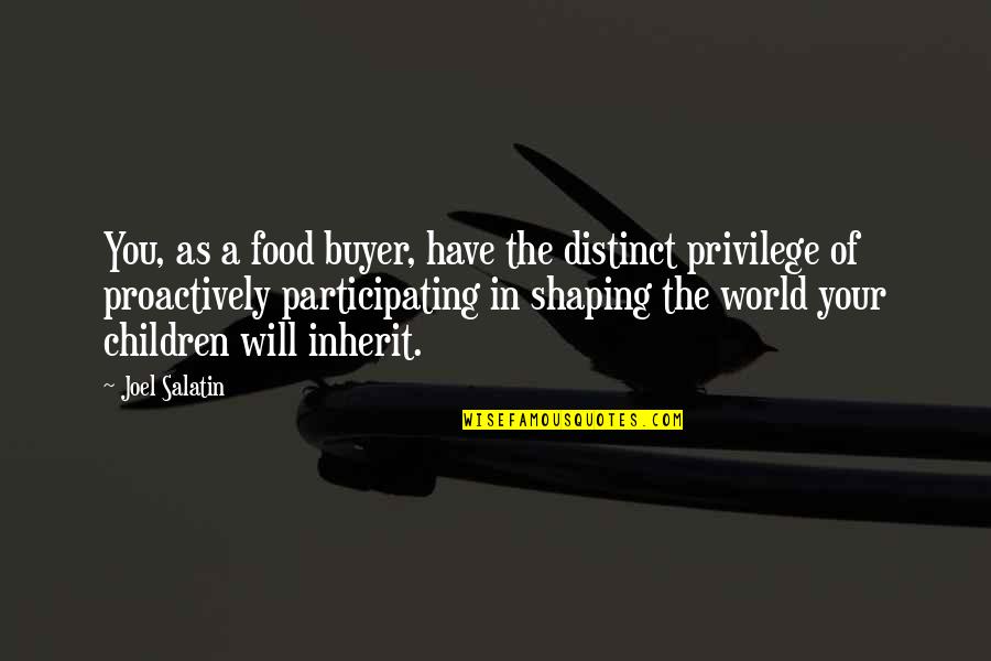 The Future Of Our World Quotes By Joel Salatin: You, as a food buyer, have the distinct The Future Of Our World Quotes By Joel Salatin: You, as a food buyer, have the distinct
