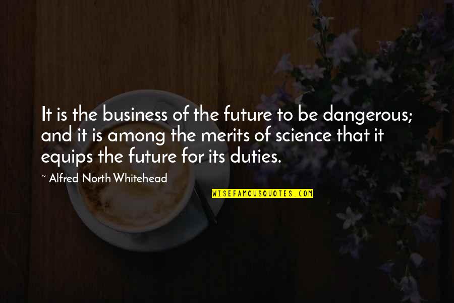 The Future Of Science Quotes By Alfred North Whitehead: It is the business of the future to