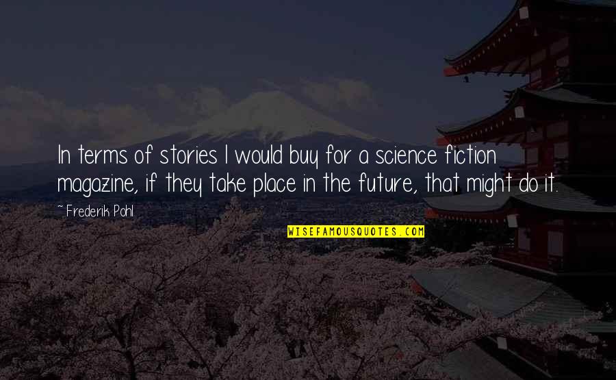 The Future Of Science Quotes By Frederik Pohl: In terms of stories I would buy for