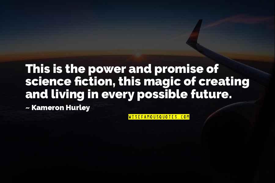 The Future Of Science Quotes By Kameron Hurley: This is the power and promise of science